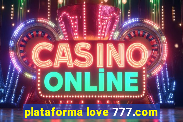 plataforma love 777.com